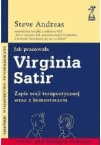 Jak pracowała Virginia Satir. Zapis sesji terapeutycznej z komentarzem - Steve Andreas