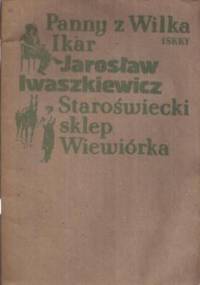 Panny z Wilka ; Ikar ; Staroświecki sklep ; Wiewiórka - Jarosław Iwaszkiewicz