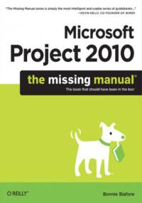 Microsoft Project 2010: The Missing Manual - Bonnie Biafore