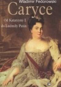 Caryce : od Katarzyny I do Ludmiły Putin - Władimir Fedorowski