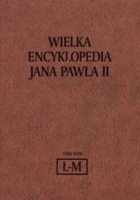 Wielka Encyklopedia Jana Pawła II tom 18