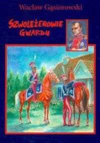 Szwoleżerowie gwardii - Wacław Gąsiorowski