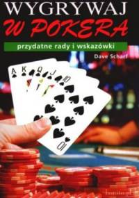 Wygrywaj w pokera - przydatne rady i wskazówki - Dave Scharf