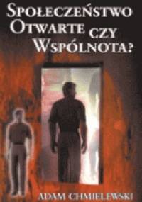 Społeczeństwo otwarte czy wspólnota? : filozoficzne i moralne podstawy nowoczesnego liberalizmu oraz jego krytyka we współczesnej filozofii społecznej - Adam Chmielewski