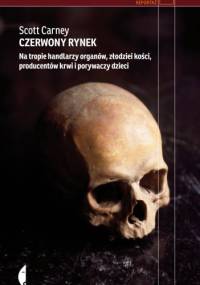 Czerwony rynek. Na tropie handlarzy organów, złodziei kości, producentów krwi i porywaczy dzieci - Scott Carney