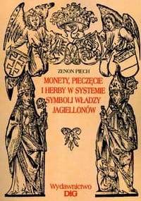 Monety, pieczęcie i herby w systemie symboli władzy Jagiello - Zenon Piech