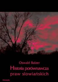Historia porównawcza praw słowiańskich - Oswald Balzer
