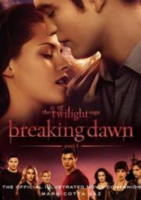 The Twilight Saga Breaking Dawn Part 1: The Official Illustrated Movie Companion - Mark Cotta Vaz