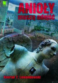 Anioły muszą odejść - Konrad T. Lewandowski