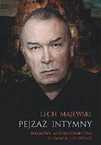 Pejzaż intymny. Rozmowy autobiograficzne o świecie i o sztuce - Lech Majewski