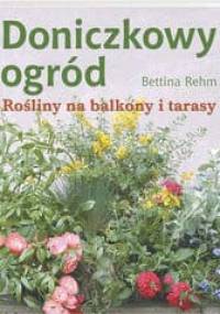 Doniczkowy ogród. Rośliny na balkony i tarasy - Bettina Rehm