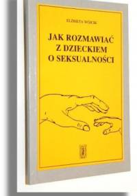 Jak rozmawiać z dzieckiem o seksualności - Elżbieta Wójcik