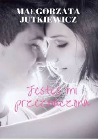 Jesteś mi przeznaczona - Małgorzata Jutkiewicz
