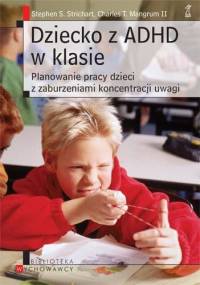 Dziecko z ADHD w klasie - Stephen S. Strichart, Charles T. Mangrum II