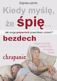 Kiedy myślę, że śpię... - Zbigniew Lipiński