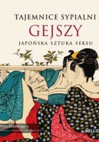 Tajemnice sypialni gejszy : japońska sztuka seksu - Carmen Domingo