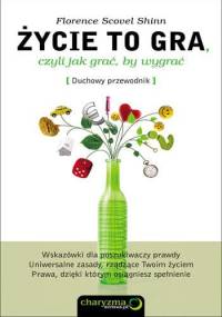Życie to gra, czyli jak grać, by wygrać. - Florence Scovel Shinn