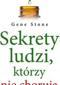 Sekrety ludzi, którzy nie chorują - Gene Stone