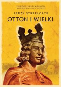 Otton I Wielki - Jerzy Strzelczyk