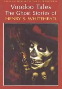 Voodoo Tales. The Ghost Stories of Henry S. Whitehead - Henry S. Whitehead