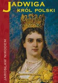 Jadwiga. Król Polski - Jarosław Nikodem