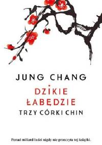 Dzikie łabędzie. Trzy córki Chin - Jung Chang