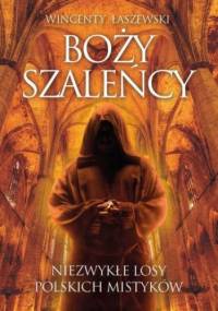 Boży szaleńcy. Niezwykłe losy polskich mistyków - Wincenty Łaszewski
