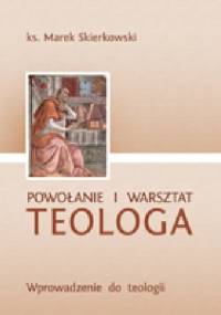 Powołanie i warsztat teologa. Wprowadzenie do teologii - Marek Skierkowski
