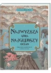 Najwyższa góra, najgłębszy ocean. Obrazkowe kompendium cudów natury - Kate Baker, Zanna Davidson