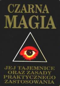 Czarna magia: Jej tajemnice oraz zasady praktycznego zastosowania - I.H.K.