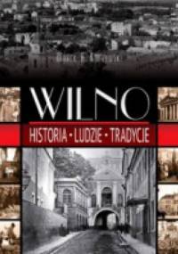 Wilno. Historia. Ludzie. Tradycje - Marek A. Koprowski