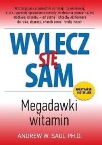 Wylecz się sam. Megadawki witamin - Andrew W. Saul
