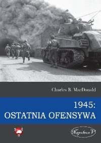 1945: Ostatnia ofensywa - Charles B. MacDonald