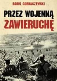 Przez wojenną zawieruchę - Borys Gorbaczewski