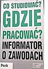 Co studiować gdzie pracować. Informator o zawodach - Paweł Hebda, Jerzy Madejski