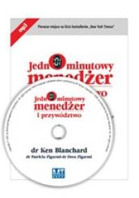 Jednominutowy menedżer i przywództwo : przywództwo sytuacyjne i lepsza komunikacja na linii przełożony-podwładny - Ken Blanchard, Patricia Zigarmi