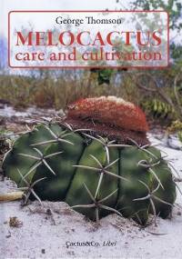 Melocactus - Care and Cultivation - George Thompson
