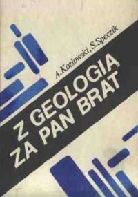 Z geologią za pan brat - Andrzej Kozłowski, Stanisław Speczik