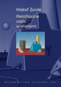 Metafizyczne wątki w ekonomii - Kristof Zorde