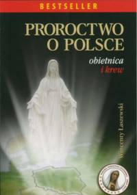 Proroctwo o Polsce. Obietnica i krew - Wincenty Łaszewski