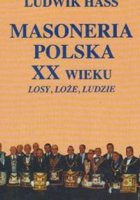 Masoneria polska XX wieku. Losy, loże, ludzie - Ludwik Hass