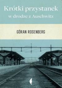 Krótki przystanek w drodze z Auschwitz - Göran Rosenberg