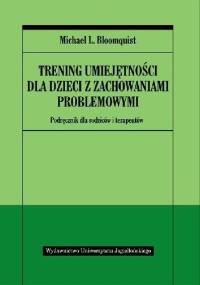 Trening umiejętności dla dzieci z zachowaniami problemowymi - Michael L. Bloomquist