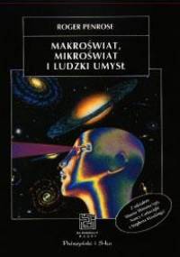Makroświat, mikroświat i ludzki umysł - Roger Penrose