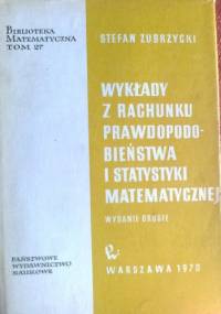 Wykłady z rachunku prawdopodobieństwa i statystyki matematycznej - Stefan Zubrzycki