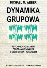 Dynamika grupowa. Psychosocjotechniki programowa walka z cywilizacją i Kościołem - Michael M. Weber