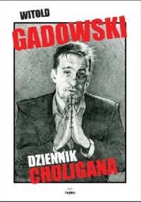 Dziennik chuligana - Witold Gadowski