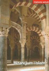 Historia sztuki - Bizancjum i islam - praca zbiorowa