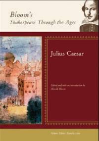 Bloom's Shakespeare Through the Ages: Julius Caesar - Harold Bloom