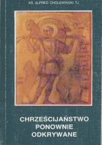 Chrześcijaństwo ponownie odkrywane - Alfred Cholewiński